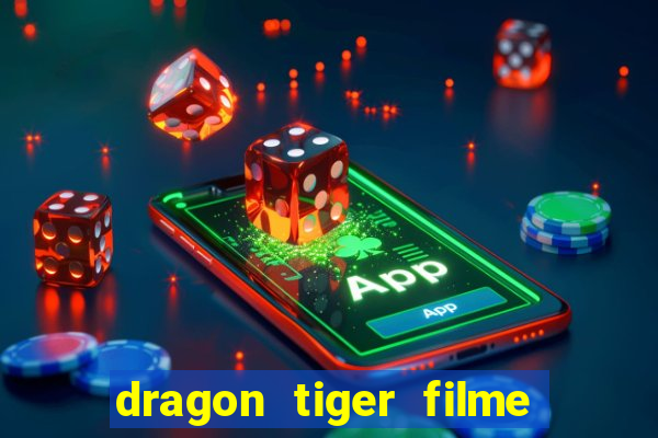 dragon tiger filme completo dublado online