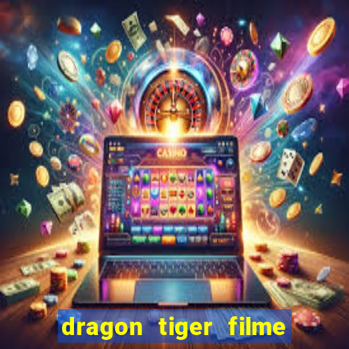 dragon tiger filme completo dublado online