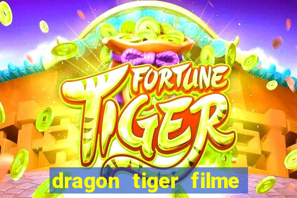 dragon tiger filme completo dublado online