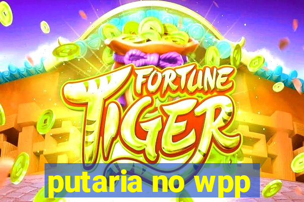 putaria no wpp