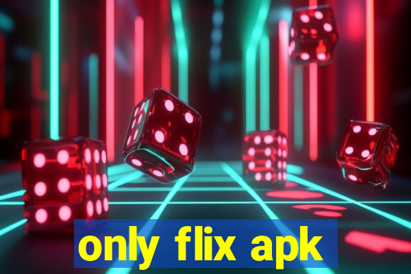 only flix apk