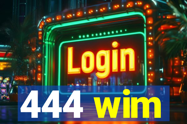 444 wim