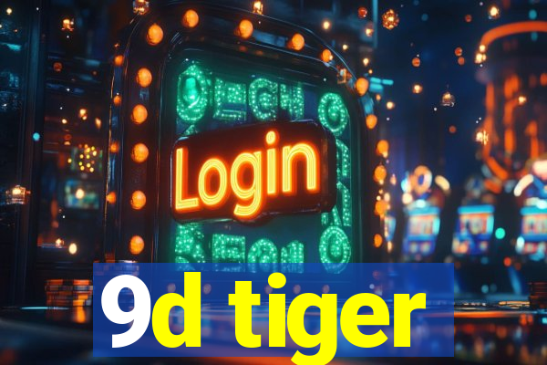 9d tiger