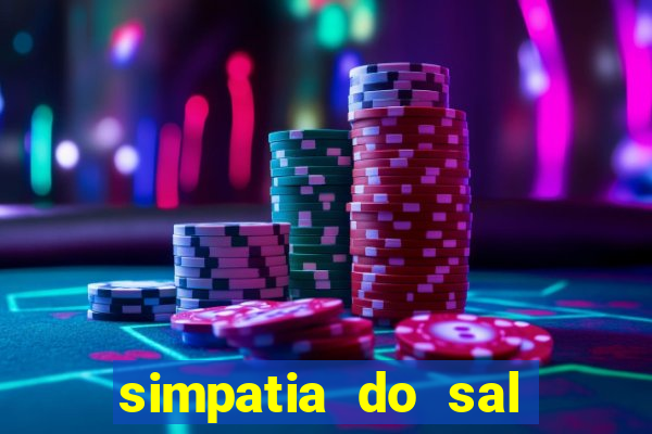 simpatia do sal grosso para afastar rival