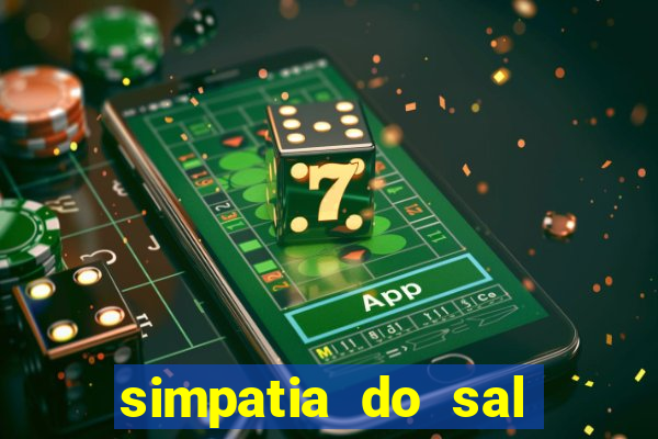 simpatia do sal grosso para afastar rival