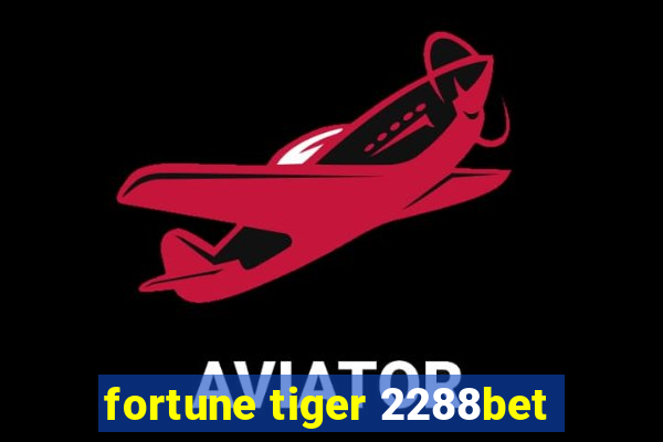 fortune tiger 2288bet