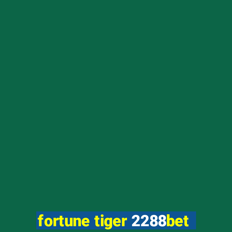 fortune tiger 2288bet