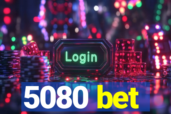 5080 bet