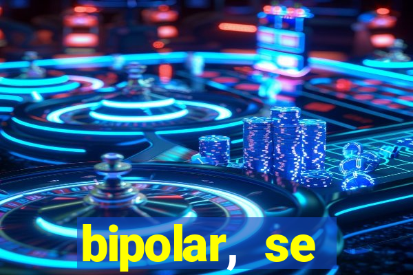 bipolar, se arrepende do que faz