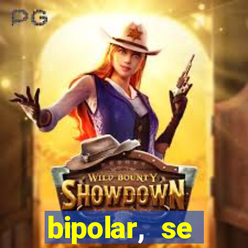 bipolar, se arrepende do que faz