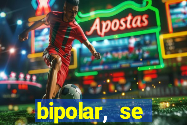 bipolar, se arrepende do que faz