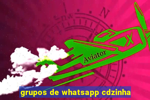 grupos de whatsapp cdzinha