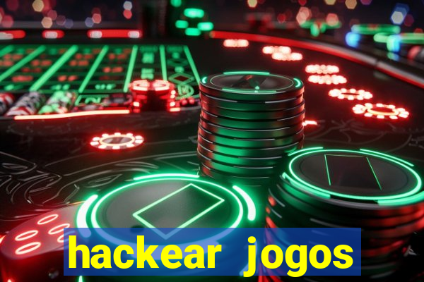 hackear jogos dinheiro infinito