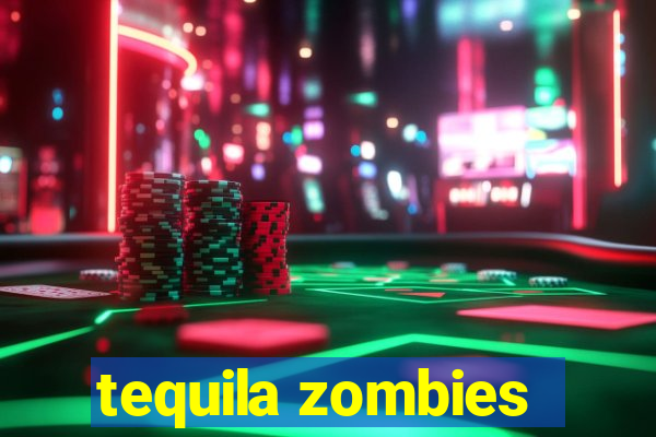 tequila zombies