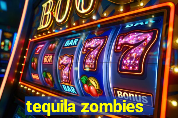 tequila zombies