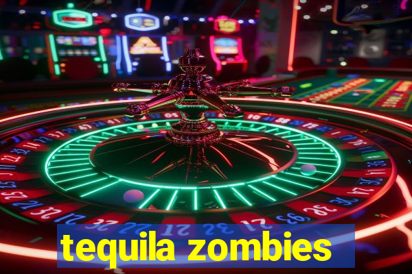 tequila zombies