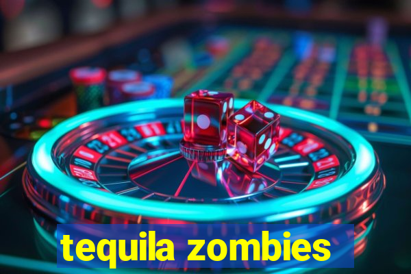 tequila zombies