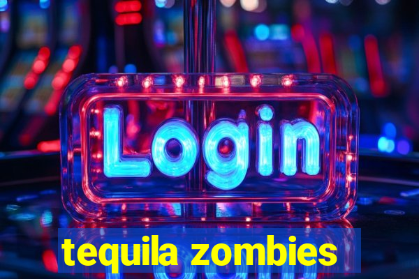 tequila zombies