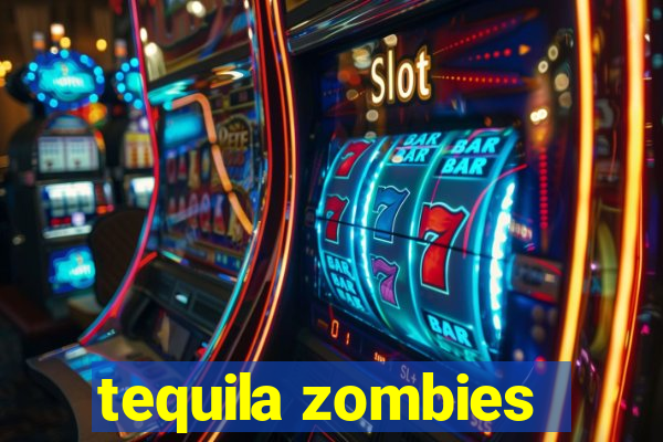 tequila zombies