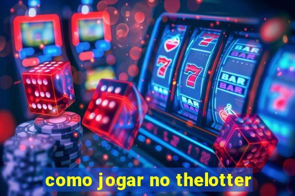 como jogar no thelotter