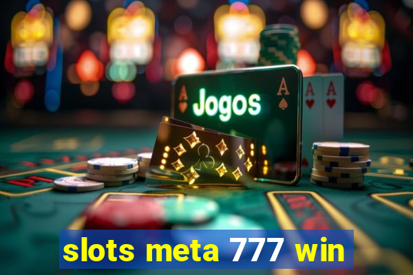 slots meta 777 win