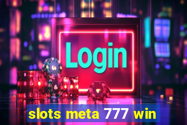 slots meta 777 win