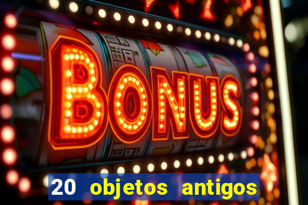 20 objetos antigos que hoje valem uma fortuna