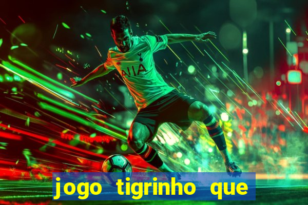 jogo tigrinho que da bonus no cadastro