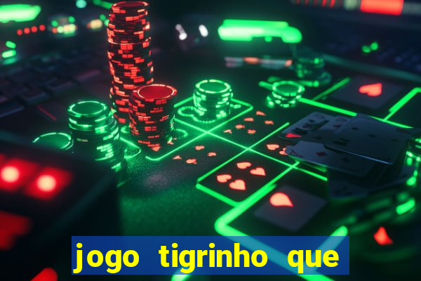 jogo tigrinho que da bonus no cadastro