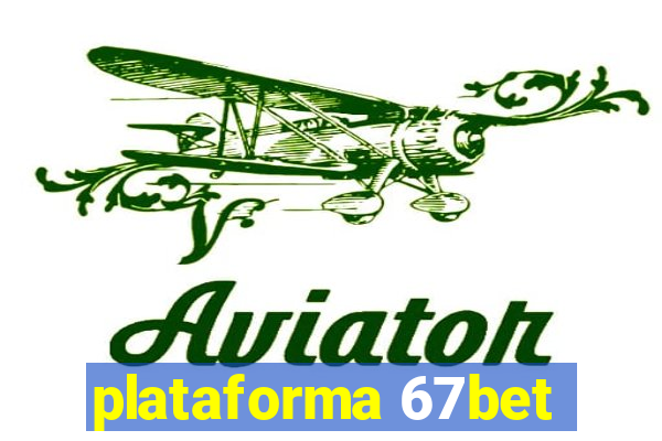 plataforma 67bet