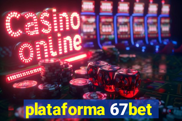 plataforma 67bet