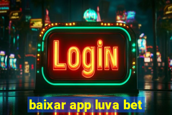 baixar app luva bet