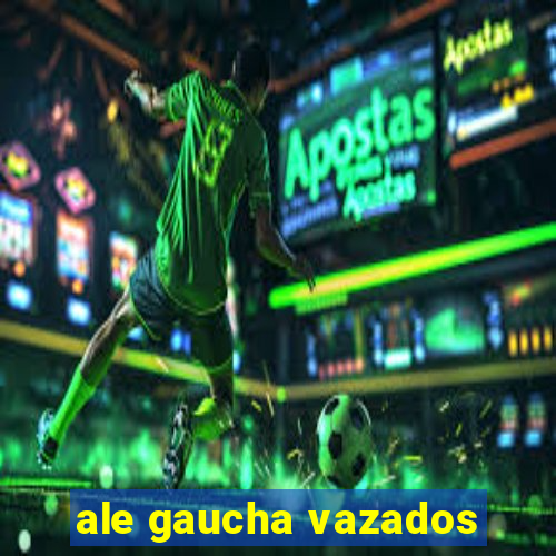 ale gaucha vazados