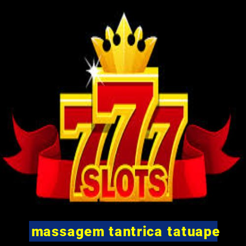 massagem tantrica tatuape