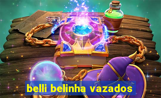 belli belinha vazados