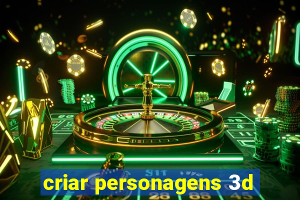 criar personagens 3d