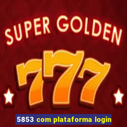 5853 com plataforma login