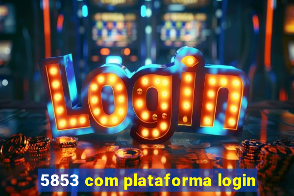 5853 com plataforma login