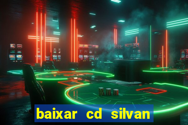 baixar cd silvan santos 茅 hoje