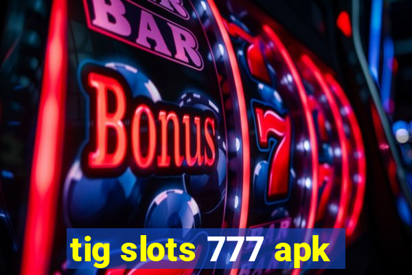 tig slots 777 apk