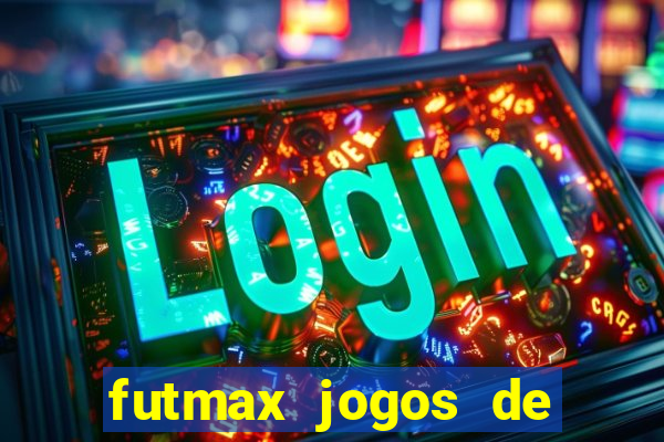 futmax jogos de hoje ao vivo