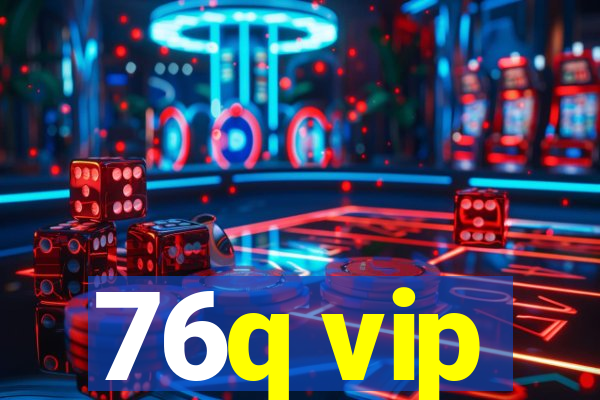 76q vip