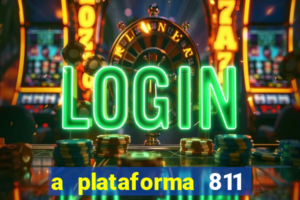 a plataforma 811 bet é confiável