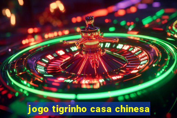 jogo tigrinho casa chinesa