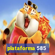 plataforma 585