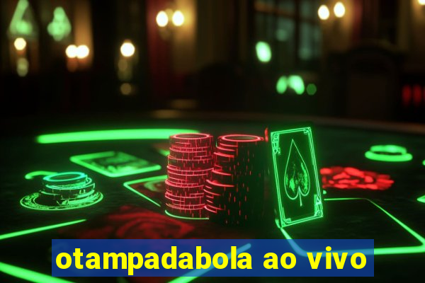 otampadabola ao vivo