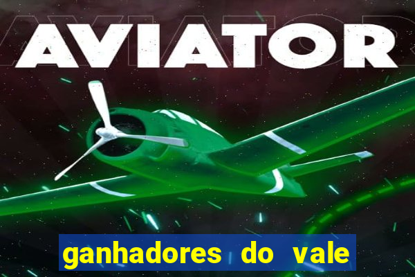 ganhadores do vale sorte de hoje