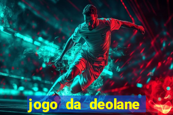 jogo da deolane que ganha dinheiro