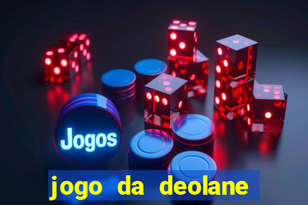 jogo da deolane que ganha dinheiro