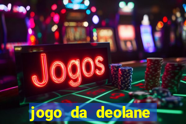 jogo da deolane que ganha dinheiro